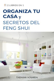 2 libros en 1: Organiza tu casa y secretos del feng shui