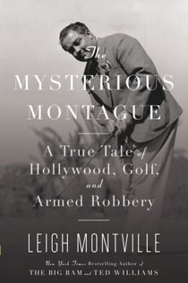 The Mysterious Montague - A True Tale of Hollywood, Golf, and Armed Robbery