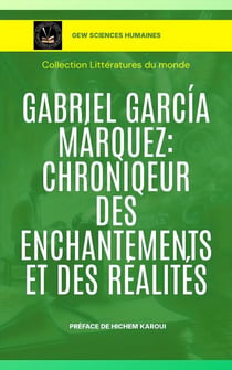 Gabriel García Márquez: Chroniqueur des enchantements et des réalités - Littératures du monde