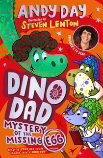 Dino Dad: Mystery of the Missing Egg - The Fourth Book From Children’s TV Star and Dinosaur Super-fan Andy Day