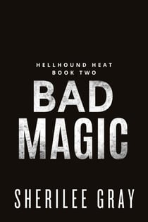 Bad Magic (Hellhound Heat, #2) - Hellhound Heat, #2