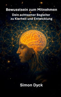 Bewusstsein zum Mitnehmen - Dein Schlüssel zur Klarheit und Entwicklung