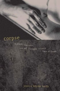 Corpse - Nature, Forensics, And The Struggle To Pinpoint Time Of Death