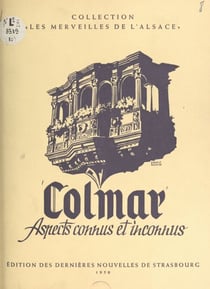 Colmar - Aspects connus et inconnus