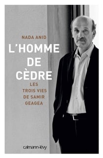 L'Homme de cèdre - Les trois vies de Samir Geagea