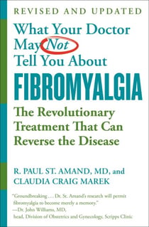 WHAT YOUR DOCTOR MAY NOT TELL YOU ABOUT (TM): FIBROMYALGIA - The Revolutionary Treatment That Can Reverse the Disease