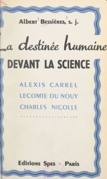 La destinée humaine devant la science - Alexis Carrel, Pierre Lecomte du Noüy, Charles Nicolle