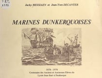 Marines dunkerquoises, 1878-1978 - Centenaire des anciens et anciennes élèves du lycée Jean Bart à Dunkerque