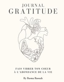 Journal de la gratitude - Fais vibrer ton coeur à l'abondance de la vie