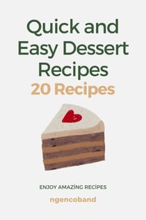 Quick and Easy Dessert Recipes - 20 Recipes