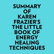 Summary of Karen Frazier's The Little Book of Energy Healing Techniques