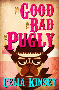 The Good, the Bad, and the Pugly - Little Tombstone Cozy Mysteries