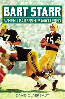Bart Starr - When Leadership Mattered