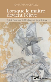 Lorsque le maitre devient l'élève - Réflexions éducatives et spirituelles pour une pédagogie du cœur