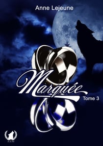 Marquée - Tome 3 - Entre Loups et Sorciers : Le Combat d’Éva pour sa Liberté
