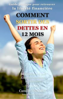 Comment sortir des dettes en 12 mois. (Guide pratique pour retrouver la liberté financière , pas à pas)