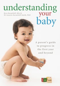 Understanding Your Baby - A parent's guide to early child development