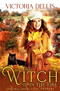 The Witch is in the Fire - An Eira Snow Cozy Mystery, #3