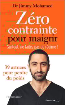 Zéro contrainte pour maigrir. Surtout, ne faites pas de régime ! - 39 astuces pour perdre du poids