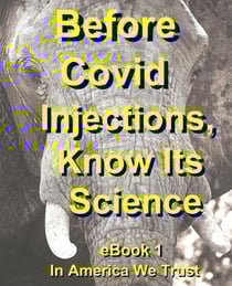 Before Covid Injections, Know Its Science - Citizen-Science Guidebook Series For Covid Injection Decisions, #1