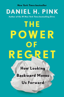 The Power of Regret - How Looking Backward Moves Us Forward