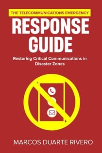 The Telecommunications Emergency Response Guide: Restoring Critical Communications in Disaster Zones - Business First Aid