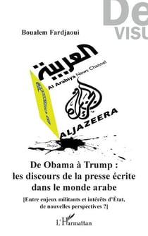 De Obama à Trump : les discours de la presse écrite dans le monde arabe - [Entre enjeux militants et intérêts d'Etat, de nouvelles perspectives ?]