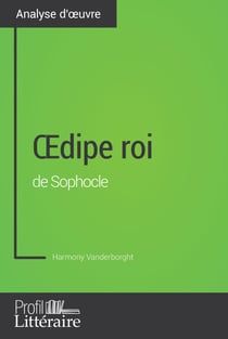 Œdipe roi de Sophocle (Analyse approfondie) - Approfondissez votre lecture de cette œuvre avec notre profil littéraire (résumé, fiche de lecture et axes de lecture)