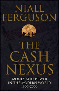 The Cash Nexus - Money and Politics in Modern History, 1700-2000