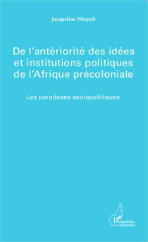 De l'antériorité des idées et institutions politiques de l'Afrique précoloniale - Les paradoxes sociopolitiques