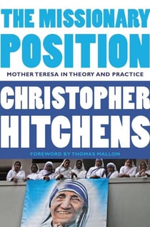 The Missionary Position - Mother Teresa in Theory and Practice