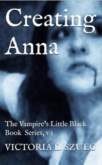 Creating Anna - The Vampire's Little Black Book Series, #5