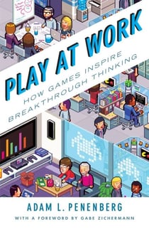 Play at Work - How Games Inspire Breakthrough Thinking