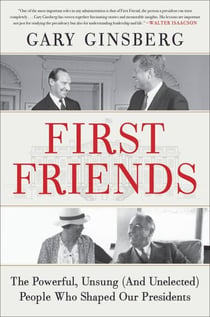 First Friends - The Powerful, Unsung (And Unelected) People Who Shaped Our Presidents