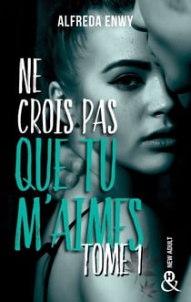 Ne crois pas que tu m'aimes - Partie 1 - Découvrez bientôt le roman New Adult intégral d'Alfreda Enwy dans la collection &amp;H !