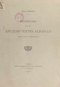 Recherches sur les anciens textes albanais - Avec huit fac-similés