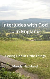 Interludes with God ... In England - Seeing God in Little Things, #2