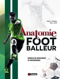 Anatomie du footballeur - Analyse du mouvement et entraînement