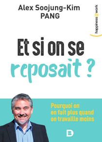 Et si on se reposait ? - Pourquoi on en fait plus quand on travaille moins