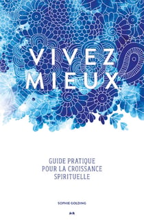 Vivez mieux - Un guide pratique pour la croissance spirituelle
