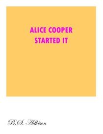 Alice Cooper Started It