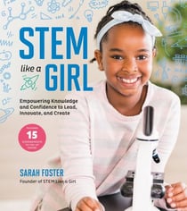 STEM Like a Girl - Empowering Knowledge and Confidence  to Lead, Innovate, and Create