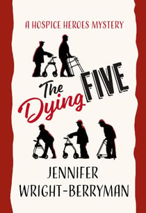 The Dying Five - A Hospice Heroes Mystery, #1