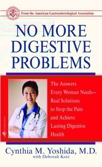 No More Digestive Problems - The Answers Every Woman Needs--Real Solutions to Stop the Pain and Achieve Lasting Digestive Health