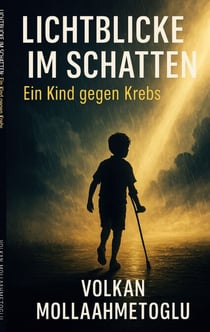 Lichtblicke im Schatten - Ein Kind gegen Krebs