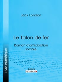 Le Talon de fer - Roman d'anticipation sociale