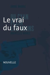 Le vrai du faux - Nouvelle noire - Du cyan plein les mains