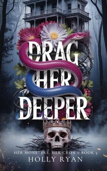 Drag Her Deeper - Her Monsters, Her Crown, #3