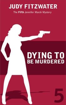 Dying to be Murdered - The Jennifer Marsh Mysteries, #5