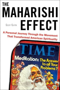 The Maharishi Effect - A Personal Journey Through the Movement That Transformed American Spirituality